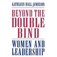 Beyond the Double Bind Women and Leadership by Jamieson, Kathleen Hall, 9780195089400