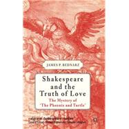 Shakespeare and the Truth of Love The Mystery of 'The Phoenix and Turtle' by Bednarz, James P., 9780230319400