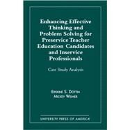 Enhancing Effective Thinking and Problem Solving for Preservice Teacher Educatio Case Study Analysis by Dottin, Erskine S.; Weiner, Mickey, 9780761819400
