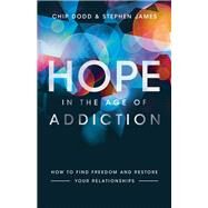 Hope in the Age of Addiction by Dodd, Chip; James, Stephen, 9780800729400