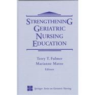 Strengthening Geriatric Nursing Education by Fulmer, Terry T.; Matzo, Marianne, 9780826189400
