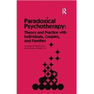 Paradoxical Psychotherapy: Theory & Practice With Individuals Couples & Families by Weeks,Gerald R., 9781138009400