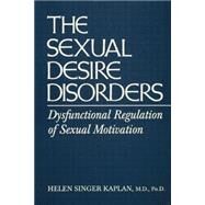 Sexual Desire Disorders: Dysfunctional Regulation of Sexual Motivation by Singer Kaplan,Helen, 9781138869400