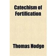 Catechism of Fortification by Hodge, Thomas; Tuckerman, Eliot, 9781154469400
