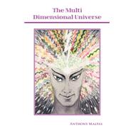 Multi Dimensional Universe : A Journey Through the Paranormal by MALPAS ANTHONY, 9781412099400