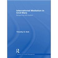 International Mediation in Civil Wars: Bargaining with Bullets by Sisk; Timothy D., 9780415609401