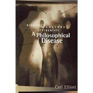 A Philosophical Disease by Elliott, Carl, 9780415919401
