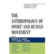 The Anthropology of Sport and Human Movement A Biocultural Perspective by Sands, Robert R.; Sands, Linda R.; Entine, Jon; Heinrich, Bernd; Geertz, Clifford; Scott, Robert; Downey, Greg; Charlton, Vilma; Christensen, Dirk Lund; Cordain, Loren; Damkjaer, Sren; Friel, Joe; Irving, Rachael; Lewis, Kerrie P.; Mewett, Peter G.; Miah, 9780739129401