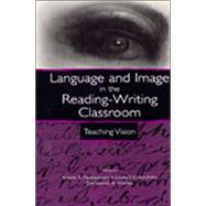 Language and Image in the Reading-Writing Classroom : Teaching Vision by Fleckenstein, Kristie S.; Calendrillo, Linda T.; Worley, Demetrice A.; Worley, Demetrice A., 9780805839401