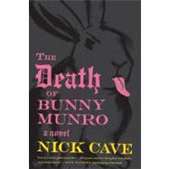The Death of Bunny Munro A Novel by Cave, Nick, 9780865479401