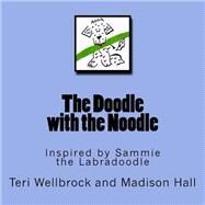 The Doodle With the Noodle by Wellbrock, Teri; Hall, Madison, 9781515289401