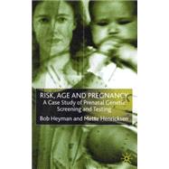 Risk, Age and Pregnancy A Case Study of Prenatal Genetic Screening and Testing by Heyman, Bob; Henriksen, Mette, 9780333739402
