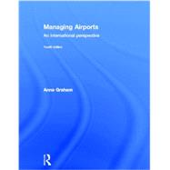 Managing Airports 4th Edition: An international perspective by Graham; Anne, 9780415529402