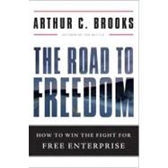 The Road to Freedom How to Win the Fight for Free Enterprise by Brooks, Arthur C., 9780465029402