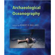 Archaeological Oceanography by Ballard, Robert D., 9780691129402