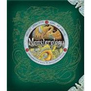 Monsterology The Complete Book of Monstrous Creatures by Drake, Ernest; Steer, Dugald A.; Various, 9780763639402