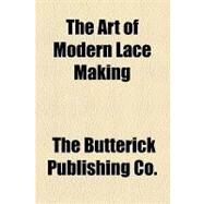 The Art of Modern Lace Making by Butterick Publishing Co., 9781153769402
