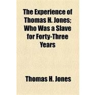 The Experience of Thomas H. Jones by Jones, Thomas H., 9781154519402