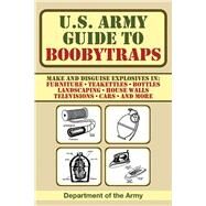U S ARMY GDE TO BOOBYTRAPS PA by Department of the Army, 9781602399402