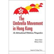 The Umbrella Movement in Hong Kong from Comparative Perspectives by Shen, Xu Hui Simon; Chan, Wai Shun Wilson, 9781783269402