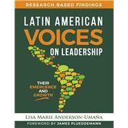 Latin American Voices on Leadership Their Emergence and Growth by Anderson-Umana, Lisa Marie; Plueddemann, James, 9798985999402