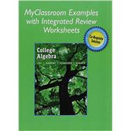 MyClassroom Examples with Integrated Review Worksheets for College Algebra with Integrated Review by Lial, Margaret L.; Hornsby, John; Schneider, David I.; Daniels, Callie, 9780134289403