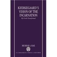 Kierkegaard's Vision of the Incarnation By Faith Transformed by Rae, Murray A., 9780198269403
