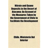 Nitrate and Guano Deposits in the Desert of Atacama by Pissis, Aime, 9780217519403