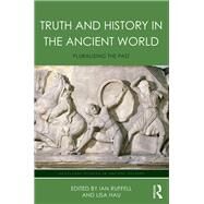Truth and History in the Ancient World: Pluralising the Past by Hau; Lisa, 9781138839403