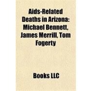 Aids-Related Deaths in Arizon : Michael Bennett, James Merrill, Tom Fogerty by , 9781156969403