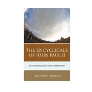 The Encyclicals of John Paul II An Introduction and Commentary by Spinello, Richard A., 9781442219403