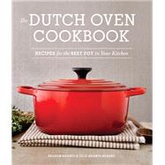 The Dutch Oven Cookbook Recipes for the Best Pot in Your Kitchen by Kramis, Sharon; Kramis Hearne, Julie; Burggraaf, Charity; Hopper, Julie, 9781570619403