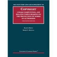 2022 Statutory and Case Supplement to Copyright, Unfair Competition, and Related Topics Bearing on the Protection of Works of Authorship, 13th Edition(University Casebook Series) by Brown, Ralph S.; Denicola, Robert C., 9781636599403