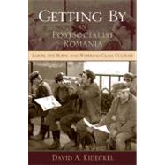 Getting by in Postsocialist Romania by Kideckel, David A., 9780253219404