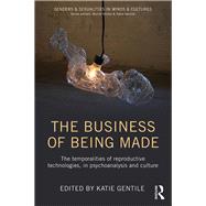 The Business of Being Made: The temporalities of reproductive technologies, in psychoanalysis and culture by Gentile; Katie, 9780415749404