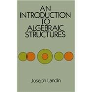An Introduction to Algebraic Structures by Landin, Joseph, 9780486659404