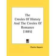 The Creoles Of History And The Creoles Of Romance by Gayarre, Charles, 9780548889404
