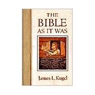 The Bible as It Was by Kugel, James L., 9780674069404