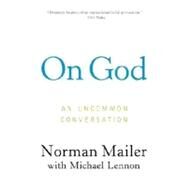 On God An Uncommon Conversation by Mailer, Norman; Lennon, J. Michael, 9780812979404