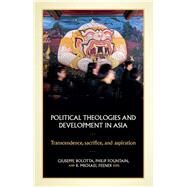 Political Theologies and Development in Asia by Bolotta, Giuseppe; Fountain, Philip; Feener, Michael, 9781526149404