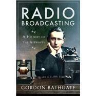 Radio Broadcasting by Bathgate, Gordon, 9781526769404