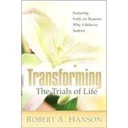 Transforming the Trials of Life by Hanson, Robert A., 9781597819404