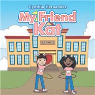 My Friend Kat by Cynthia Hernandez, 9781669879404