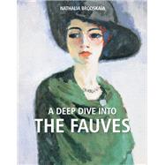 A deep dive into The Fauves by Nathalia Brodska�a, 9781683259404