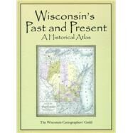 Wisconsin's Past and Present : A Historical Atlas by Cronon, William, 9780299159405