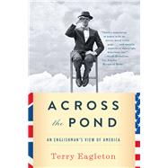 Across the Pond An Englishman's View of America by Eagleton, Terry, 9780393349405