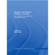 Secular and Islamic Politics in Turkey: The Making of the Justice and Development Party by Cizre; Umit, 9780415599405
