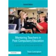 Mentoring Teachers in Post-Compulsory Education: A guide to effective practice by Cunningham; Bryan, 9780415669405