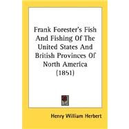 Frank Forester's Fish And Fishing Of The United States And British Provinces Of North America by Herbert, Henry William, 9780548879405