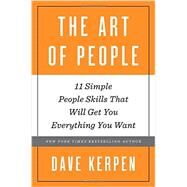 The Art of People 11 Simple People Skills That Will Get You Everything You Want by KERPEN, DAVE, 9780553419405